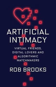 Book cover of Artificial Intimacy: Virtual Friends, Digital Lovers, and Algorithmic Matchmakers