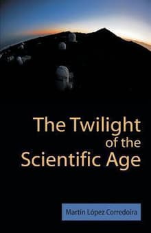 Book cover of The Twilight of the Scientific Age