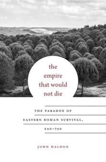 Book cover of The Empire That Would Not Die: The Paradox of Eastern Roman Survival, 640-740