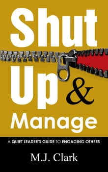Book cover of Shut Up and Manage: A Quiet Leader's Guide to Engaging Others