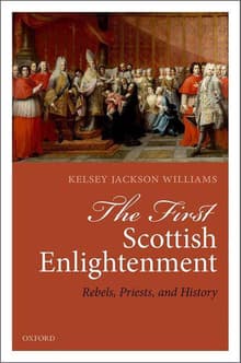 Book cover of The First Scottish Enlightenment: Rebels, Priests, and History