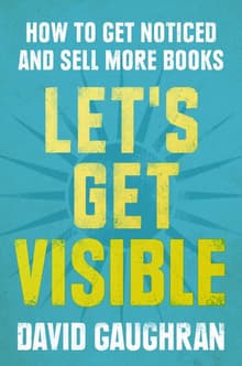 Book cover of Let's Get Visible: How To Get Noticed And Sell More Books
