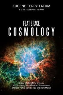 Book cover of Flat Space Cosmology: A New Model of the Universe Incorporating Astronomical Observations of Black Holes, Dark Energy and Dark Matter