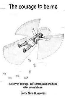 Book cover of The Courage to Be Me: A Story of Courage, Self-Compassion and Hope After Sexual Abuse