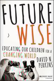 Book cover of Future Wise: Educating Our Children for a Changing World