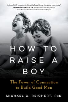 Book cover of How to Raise a Boy: The Power of Connection to Build Good Men
