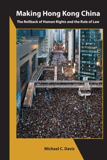 Book cover of Making Hong Kong China: The Rollback of Human Rights and the Rule of Law