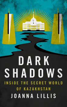 Book cover of Dark Shadows: Inside the Secret World of Kazakhstan