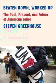 Book cover of Beaten Down, Worked Up: The Past, Present, and Future of American Labor