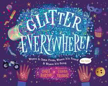 Book cover of Glitter Everywhere!: Where it Came From, Where It's Found & Where It's Going