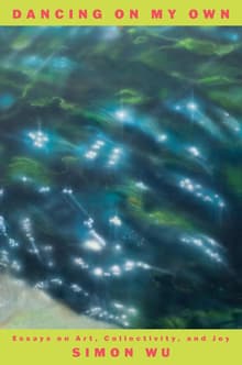 Book cover of Dancing on My Own: Essays on Art, Collectivity, and Joy