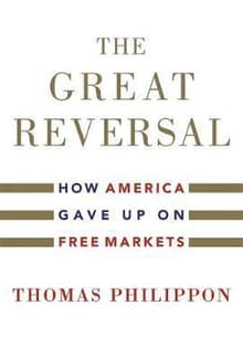 Book cover of The Great Reversal: How America Gave Up on Free Markets