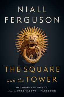 Book cover of The Square and the Tower: Networks and Power, from the Freemasons to Facebook