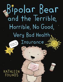 Book cover of Bipolar Bear and the Terrible, Horrible, No Good, Very Bad Health Insurance: A Fable for Grownups