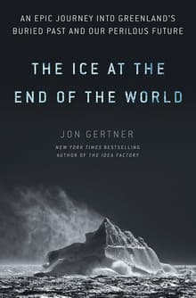 Book cover of The Ice at the End of the World: An Epic Journey into Greenland's Buried Past and Our Perilous Future