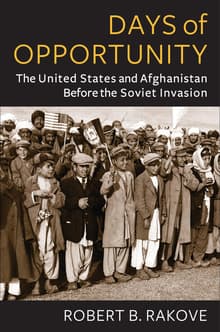 Book cover of Days of Opportunity: The United States and Afghanistan Before the Soviet Invasion