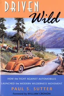 Book cover of Driven Wild: How the Fight against Automobiles Launched the Modern Wilderness Movement