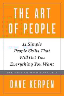 Book cover of The Art of People: 11 Simple People Skills That Will Get You Everything You Want