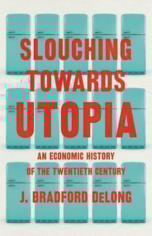 Book cover of Slouching Toward Utopia: An Economic History of the Twentieth Century