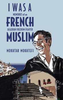 Book cover of I Was a French Muslim: Memories of an Algerian Freedom Fighter