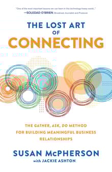 Book cover of The Lost Art of Connecting: The Gather, Ask, Do Method for Building Meaningful Business Relationships