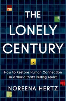 Book cover of The Lonely Century: How to Restore Human Connection in a World That's Pulling Apart