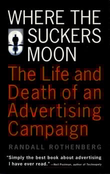 Book cover of Where the Suckers Moon: The Life and Death of an Advertising Campaign