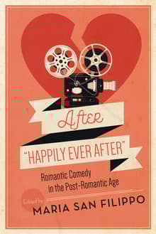 Book cover of After Happily Ever After: Romantic Comedy in the Post-Romantic Age