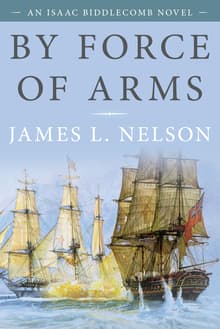 Book cover of By Force of Arms: An Isaac Biddlecomb Novel
