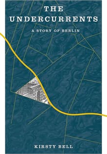 Book cover of The Undercurrents: A Story of Berlin