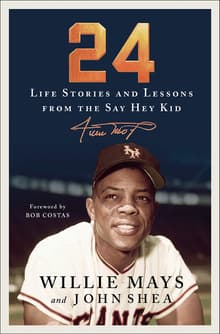Book cover of 24: Life Stories and Lessons from the Say Hey Kid