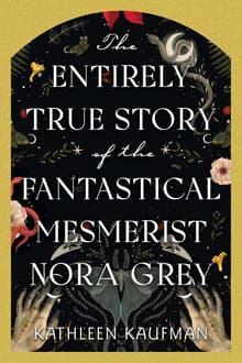 Book cover of The Entirely True Story of the Fantastical Mesmerist Nora Grey