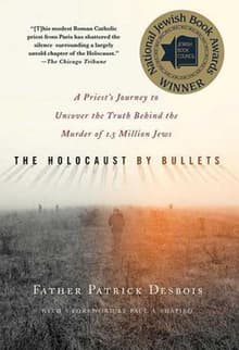 Book cover of The Holocaust by Bullets: A Priest's Journey to Uncover the Truth Behind the Murder of 1.5 Million Jews