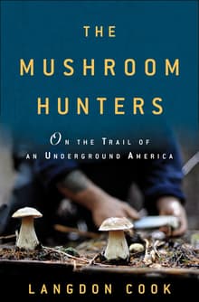 Book cover of The Mushroom Hunters: On the Trail of an Underground America