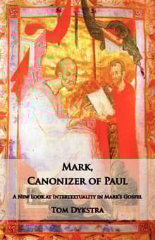 Book cover of Mark Canonizer of Paul: A New Look at Intertextuality in Mark's Gospel