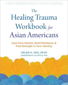 Book cover of The Healing Trauma Workbook for Asian Americans: Heal from Racism, Build Resilience, and Find Strength in Your Identity