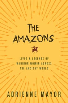 Book cover of The Amazons: Lives and Legends of Warrior Women Across the Ancient World