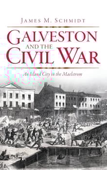 Book cover of Galveston and the Civil War: An Island City in the Maelstrom