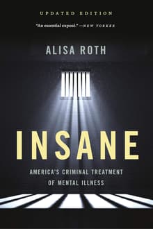 Book cover of Insane: America's Criminal Treatment of Mental Illness