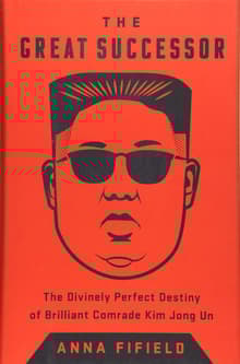 Book cover of The Great Successor: The Divinely Perfect Destiny of Brilliant Comrade Kim Jong Un
