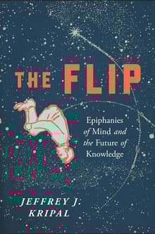 Book cover of The Flip: Epiphanies of Mind and the Future of Knowledge