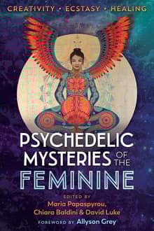 Book cover of Psychedelic Mysteries of the Feminine: Creativity, Ecstasy, and Healing