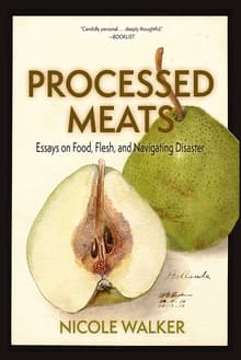 Book cover of Processed Meats: Essays on Food, Flesh, and Navigating Disaster
