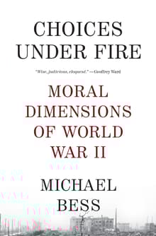 Book cover of Choices Under Fire: Moral Dimensions of World War II