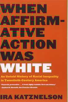 Book cover of When Affirmative Action Was White: An Untold History of Racial Inequality in Twentieth-Century America