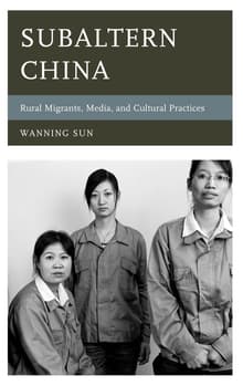 Book cover of Subaltern China: Rural Migrants, Media, and Cultural Practices