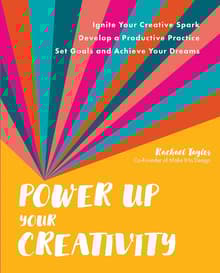 Book cover of Power Up Your Creativity: Ignite Your Creative Spark - Develop a Productive Practice - Set Goals and Achieve Your Dreams