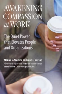 Book cover of Awakening Compassion at Work: The Quiet Power that Elevates People and Organizations