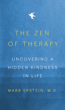 Book cover of The Zen of Therapy: Uncovering a Hidden Kindness in Life