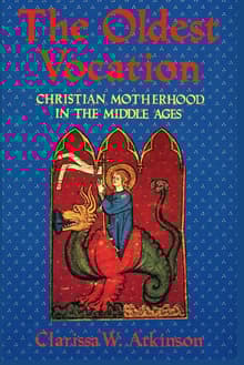 Book cover of The Oldest Vocation: Christian Motherhood in the Medieval West